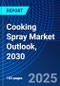 Cooking Spray Market Outlook, 2030 - Product Thumbnail Image