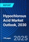 Hypochlorous Acid Market Outlook, 2030 - Product Image