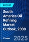 South America Oil Refining Market Outlook, 2030 - Product Thumbnail Image