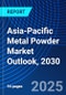 Asia-Pacific Metal Powder Market Outlook, 2030 - Product Image