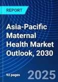 Asia-Pacific Maternal Health Market Outlook, 2030- Product Image