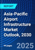 Asia-Pacific Airport Infrastructure Market Outlook, 2030- Product Image
