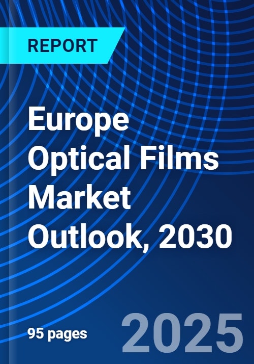 Europe Optical Films Market Outlook, 2030