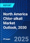 North America Chlor-alkali Market Outlook, 2030 - Product Image