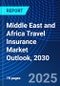 Middle East and Africa Travel Insurance Market Outlook, 2030 - Product Thumbnail Image