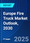 Europe Fire Truck Market Outlook, 2030 - Product Thumbnail Image