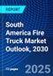 South America Fire Truck Market Outlook, 2030 - Product Thumbnail Image