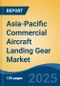 Asia-Pacific Commercial Aircraft Landing Gear Market, by Country, Competition, Forecast & Opportunities, 2020-2030F - Product Thumbnail Image