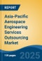 Asia-Pacific Aerospace Engineering Services Outsourcing Market, by Country, Competition, Forecast & Opportunities, 2020-2030F - Product Thumbnail Image