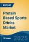 Protein Based Sports Drinks Market - Global Industry Size, Share, Trends, Opportunity, and Forecast, 2020-2030F - Product Thumbnail Image