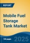 Mobile Fuel Storage Tank Market - Global Industry Size, Share, Trends, Opportunity, and Forecast, 2020-2030F - Product Thumbnail Image