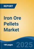 Iron Ore Pellets Market - Global Industry Size, Share, Trends, Opportunity, and Forecast, 2020-2030F- Product Image