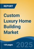 Custom Luxury Home Building Market - Global Industry Size, Share, Trends, Opportunity, and Forecast, 2020-2030F- Product Image
