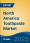 North America Toothpaste Market by Region, Competition, Forecast & Opportunities, 2020-2030F - Product Thumbnail Image
