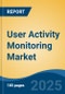 User Activity Monitoring Market - Global Industry Size, Share, Trends, Opportunity, and Forecast, 2020-2030F - Product Thumbnail Image