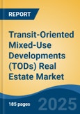 Transit-Oriented Mixed-Use Developments (TODs) Real Estate Market - Global Industry Size, Share, Trends, Opportunity, and Forecast, 2020-2030F- Product Image
