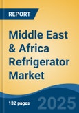 Middle East & Africa Refrigerator Market, by Country, Competition, Forecast & Opportunities, 2020-2030F- Product Image