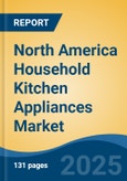 North America Household Kitchen Appliances Market, by Country, Competition, Forecast & Opportunities, 2020-2030F- Product Image