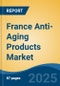 France Anti-Aging Products Market by Region, Competition, Forecast & Opportunities, 2020-2030F - Product Thumbnail Image