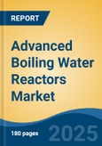 Advanced Boiling Water Reactors Market - Global Industry Size, Share, Trends, Opportunity, and Forecast, 2020-2030F- Product Image