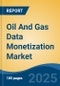 Oil And Gas Data Monetization Market - Global Industry Size, Share, Trends, Opportunity, and Forecast, 2020-2030F - Product Thumbnail Image