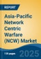 Asia-Pacific Network Centric Warfare (NCW) Market, by Country, Competition, Forecast & Opportunities, 2020-2030F - Product Thumbnail Image