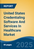 United States Credentialing Software And Services In Healthcare Market by Region, Competition, Forecast & Opportunities, 2020-2030F- Product Image
