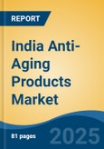 India Anti-Aging Products Market by Region, Competition, Forecast & Opportunities, 2021-2031F- Product Image