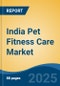 India Pet Fitness Care Market by Region, Competition, Forecast & Opportunities, 2021-2031F - Product Thumbnail Image