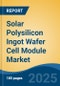 Solar Polysilicon Ingot Wafer Cell Module Market - Global Industry Size, Share, Trends, Opportunity, and Forecast, 2020-2030F - Product Thumbnail Image