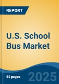 U.S. School Bus Market by Region, Competition, Forecast & Opportunities, 2020-2030F- Product Image