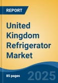 United Kingdom Refrigerator Market by Region, Competition, Forecast & Opportunities, 2020-2030F- Product Image