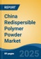 China Redispersible Polymer Powder Market by Region, Competition, Forecast & Opportunities, 2020-2030F - Product Thumbnail Image