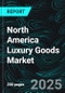 North America Luxury Goods Market Report by Product Type, Distribution Channel, End User, Country and Company Analysis, 2025-2033 - Product Image