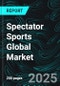 Spectator Sports Global Market Report by Sports Type, Revenue Stream, Countries and Company Analysis, 2025-2033 - Product Image