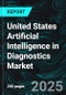 United States Artificial Intelligence in Diagnostics Market Report by Component, Application, End Use, States and Company Analysis, 2025-2033 - Product Thumbnail Image