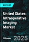 United States Intraoperative Imaging Market Report by Product, Application, End Use, States and Company Analysis, 2025-2033 - Product Thumbnail Image