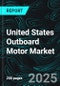United States Outboard Motor Market Report by Application Type, Thrust, States and Company Analysis, 2025-2033 - Product Thumbnail Image