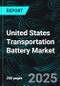 United States Transportation Battery Market Report by Battery Type , Types, Type , States and Company Analysis, 2025-2033 - Product Thumbnail Image