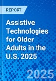 Assistive Technologies for Older Adults in the U.S. 2025- Product Image