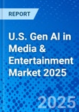 U.S. Gen AI in Media & Entertainment Market 2025- Product Image