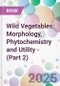 Wild Vegetables: Morphology, Phytochemistry and Utility - (Part 2) - Product Thumbnail Image