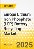 Europe Lithium Iron Phosphate (LFP) Battery Recycling Market: Focus on Application, Product, and Country - Analysis and Forecast, 2025-2035- Product Image