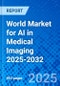 World Market for AI in Medical Imaging 2025-2032 - Product Thumbnail Image