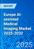 Europe AI-assisted Medical Imaging Market 2025-2032- Product Image
