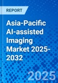 Asia-Pacific AI-assisted Imaging Market 2025-2032- Product Image