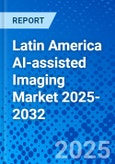 Latin America AI-assisted Imaging Market 2025-2032- Product Image