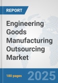 Engineering Goods Manufacturing Outsourcing Market: Global Industry Analysis, Trends, Market Size, and Forecasts up to 2032- Product Image