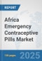 Africa Emergency Contraceptive Pills Market: Prospects, Trends Analysis, Market Size and Forecasts up to 2032 - Product Thumbnail Image