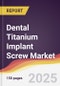 Dental Titanium Implant Screw Market Report: Trends, Forecast and Competitive Analysis to 2031 - Product Thumbnail Image